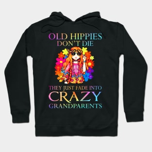 Old hippies don't die they just fade into crazy grandparents Hoodie